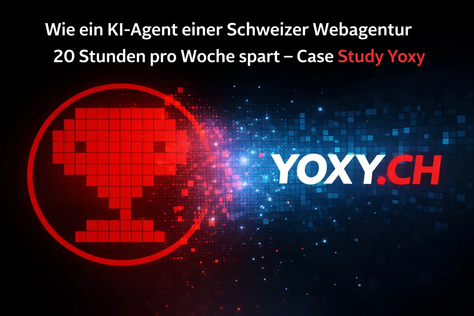 Wie ein KI-Agent einer Schweizer Webagentur 20 Stunden pro Woche spart — Case Study Yoxy